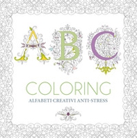 ABC coloring. Alfabeti creativi anti-stress - Librerie.coop