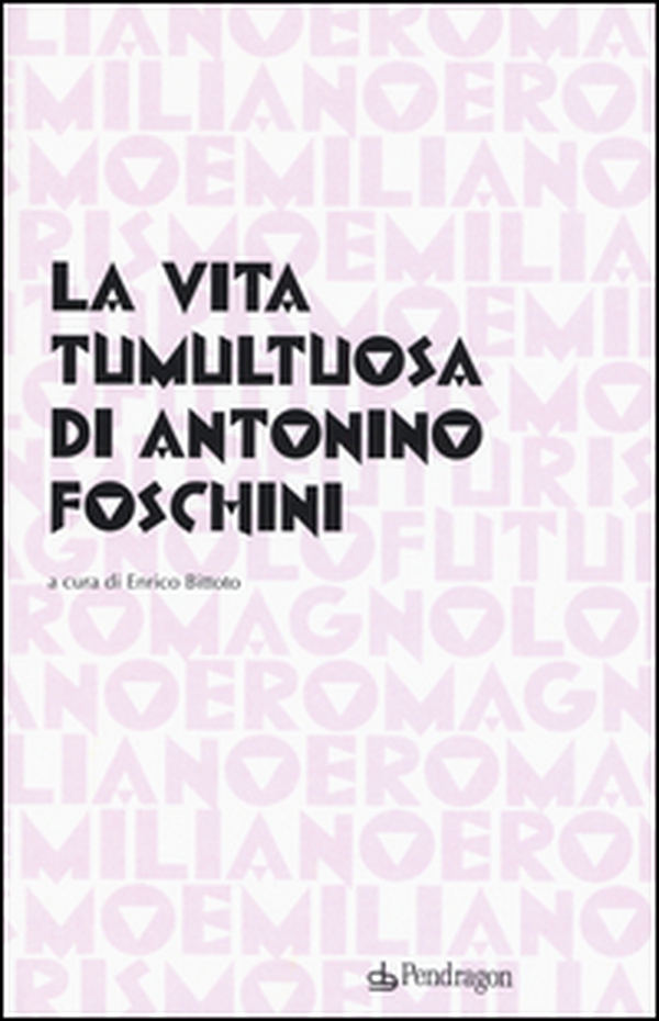 La vita tumultuosa di Antonio Foschini - Librerie.coop La vita tumultuosa di Antonio Foschini - Librerie.coop
