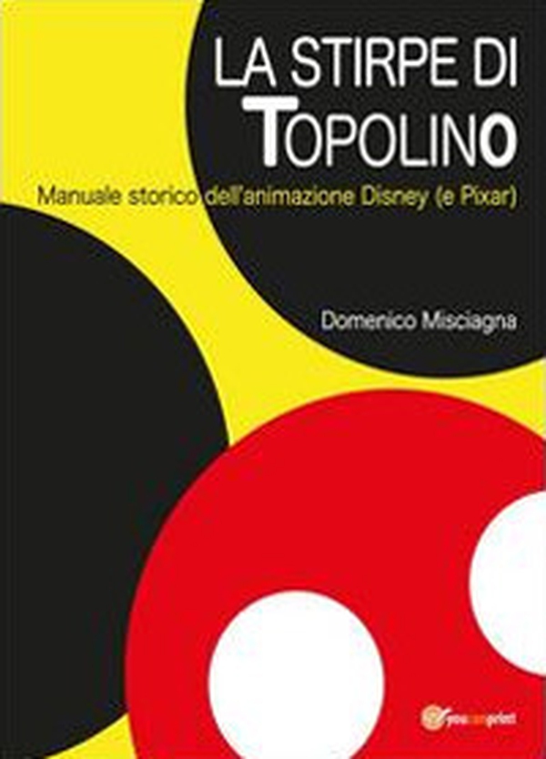 La stirpe di Topolino. Manuale storico dell'animazione Disney (e Pixar) - Librerie.coop La stirpe di Topolino. Manuale storico dell'animazione Disney (e Pixar) - Librerie.coop