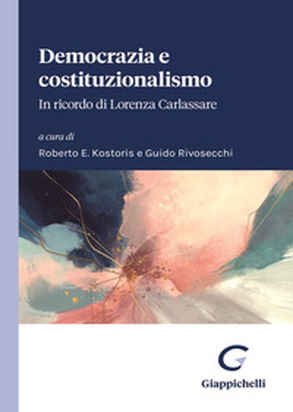 Democrazia e costituzionalismo. In ricordo di Lorenza Carlassare. Atti del Convegno tenutosi il 1° aprile 2023 nell'Aula Magna dell'Università degli Studi di Padova - Librerie.coop Democrazia e costituzionalismo. In ricordo di Lorenza Carlassare. Atti del Convegno tenutosi il 1° aprile 2023 nell'Aula Magna dell'Università degli Studi di Padova - Librerie.coop