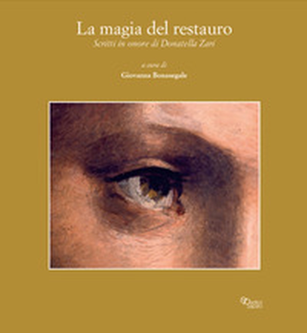La magia del restauro. Scritti in onore di Donatella Zari Giantomassi - Librerie.coop La magia del restauro. Scritti in onore di Donatella Zari Giantomassi - Librerie.coop