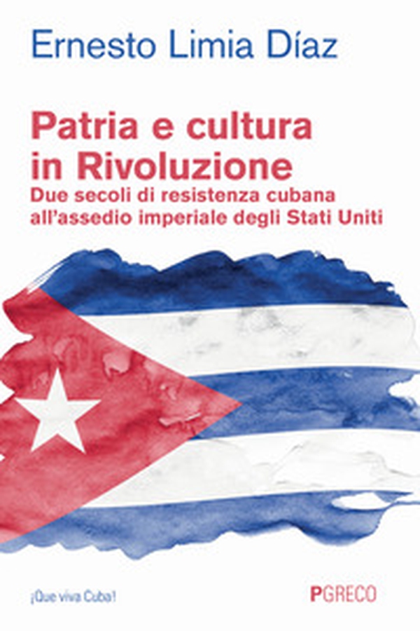 Patria e cultura in rivoluzione. Due secoli di resistenza cubana all'assedio imperiale degli Stati Uniti - Librerie.coop Patria e cultura in rivoluzione. Due secoli di resistenza cubana all'assedio imperiale degli Stati Uniti - Librerie.coop