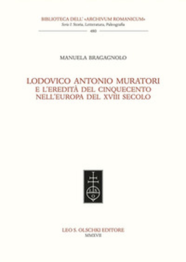 Lodovico Antonio Muratori e l'eredità del Cinquecento nell'Europa del XVIII secolo - Librerie.coop Lodovico Antonio Muratori e l'eredità del Cinquecento nell'Europa del XVIII secolo - Librerie.coop