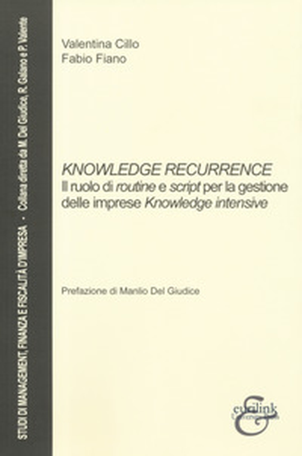 Knowledge recurrence. Il ruolo di routine e script per la gestione delle imprese «knowledge» intensive - Librerie.coop Knowledge recurrence. Il ruolo di routine e script per la gestione delle imprese «knowledge» intensive - Librerie.coop