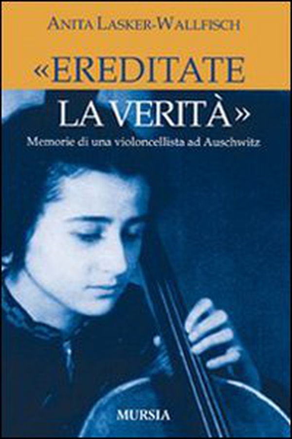 «Ereditate la verità». Memorie di una violoncellista ad Auschwitz - Librerie.coop «Ereditate la verità». Memorie di una violoncellista ad Auschwitz - Librerie.coop