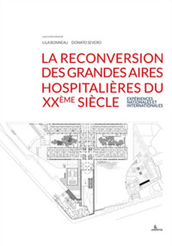 La reconversion des grandes aires hospitalières du XXème siècle. Expériences nationales et internationales - Librerie.coop La reconversion des grandes aires hospitalières du XXème siècle. Expériences nationales et internationales - Librerie.coop