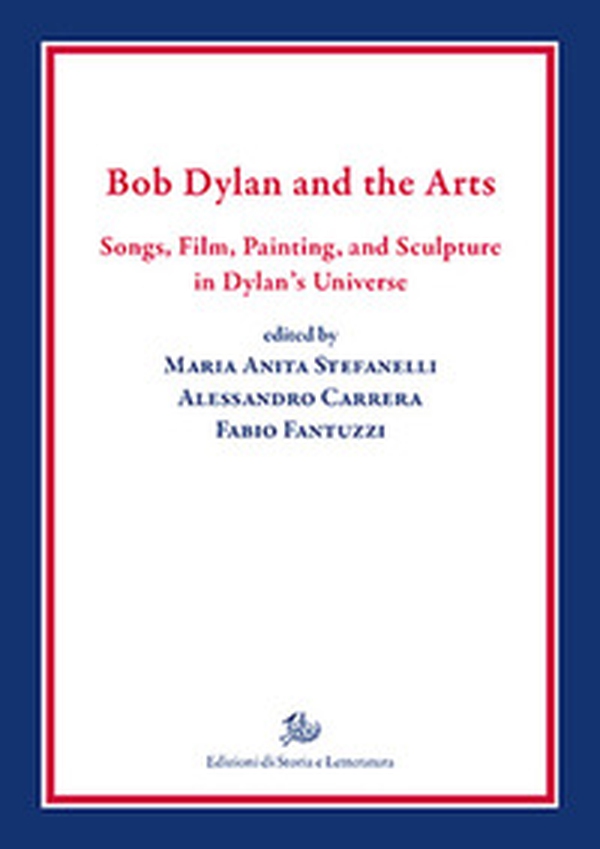 Bob Dylan and the arts. Songs, film, paintings, and sculpture in Dylan's universe - Librerie.coop Bob Dylan and the arts. Songs, film, paintings, and sculpture in Dylan's universe - Librerie.coop