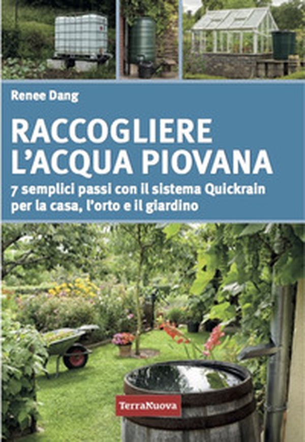 Raccogliere l'acqua piovana. 7 semplici passi con il sistema Quickrain per la casa, l'orto e il giardino - Librerie.coop Raccogliere l'acqua piovana. 7 semplici passi con il sistema Quickrain per la casa, l'orto e il giardino - Librerie.coop