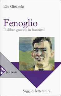 Fenoglio. Il «libro grosso» in frantumi - Librerie.coop