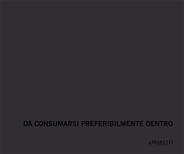 Da consumarsi preferibilmente dentro - Librerie.coop Da consumarsi preferibilmente dentro - Librerie.coop