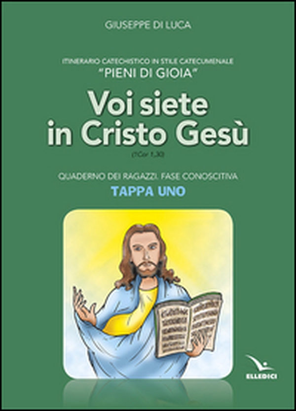 Pieni di gioia «tappa uno». Voi siete in Cristo Gesù. Quaderno ragazzi - Librerie.coop Pieni di gioia «tappa uno». Voi siete in Cristo Gesù. Quaderno ragazzi - Librerie.coop