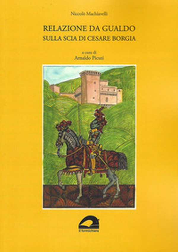 Relazione da Gualdo sulla scia di Cesare Borgia - Librerie.coop Relazione da Gualdo sulla scia di Cesare Borgia - Librerie.coop