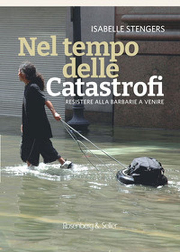 Nel tempo delle catastrofi. Resistere alla barbarie a venire - Librerie.coop Nel tempo delle catastrofi. Resistere alla barbarie a venire - Librerie.coop