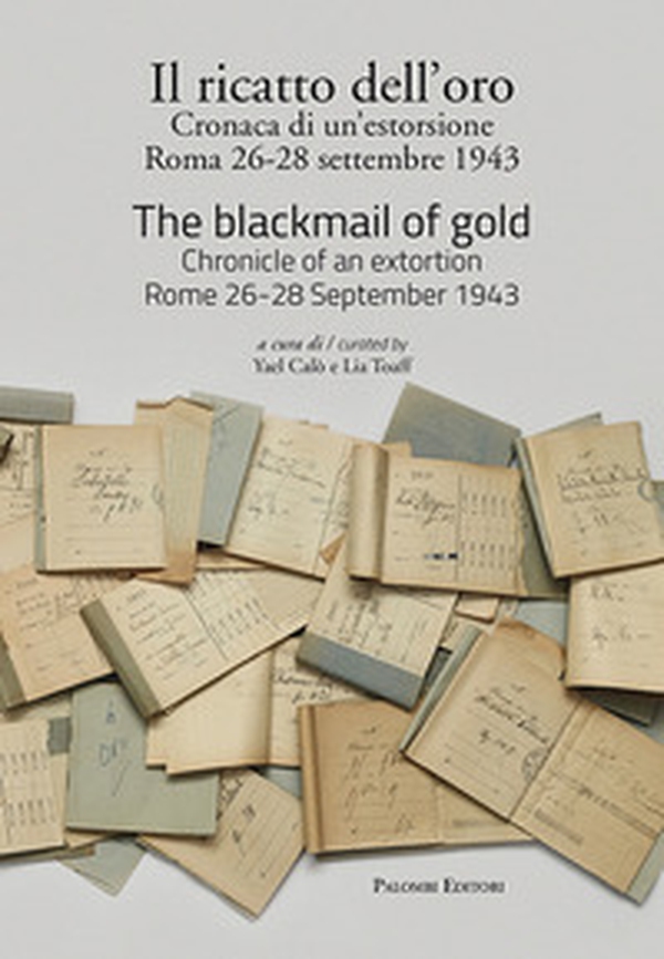 Il ricatto dell'oro. Cronaca di un'estorsione. Roma 26-28 settembre 1943. Ediz. italiana e inglese - Librerie.coop Il ricatto dell'oro. Cronaca di un'estorsione. Roma 26-28 settembre 1943. Ediz. italiana e inglese - Librerie.coop