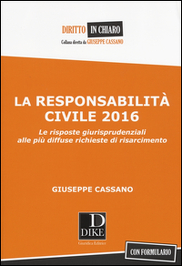 La responsabilità civile 2016. Le risposte giurisprudenziali alle più diffuse richieste di risarcimento. Con formulario - Librerie.coop La responsabilità civile 2016. Le risposte giurisprudenziali alle più diffuse richieste di risarcimento. Con formulario - Librerie.coop