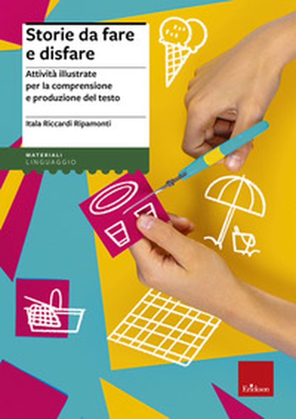 Storie da fare e disfare. Attività illustrate per la comprensione e produzione del testo - Librerie.coop Storie da fare e disfare. Attività illustrate per la comprensione e produzione del testo - Librerie.coop