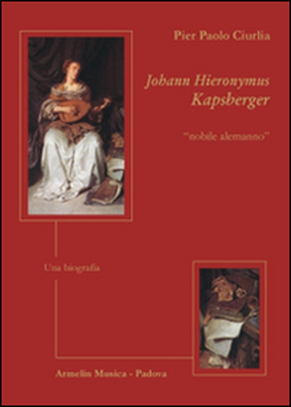 Johann Hieronymus Kapsberger «nobile alemanno». Una biografia - Librerie.coop Johann Hieronymus Kapsberger «nobile alemanno». Una biografia - Librerie.coop