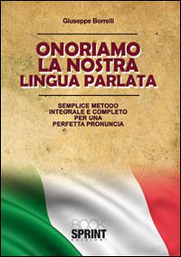 Onorariamo la nostra lingua parlata. Semplice metodo integrale per una perfetta pronuncia - Librerie.coop Onorariamo la nostra lingua parlata. Semplice metodo integrale per una perfetta pronuncia - Librerie.coop