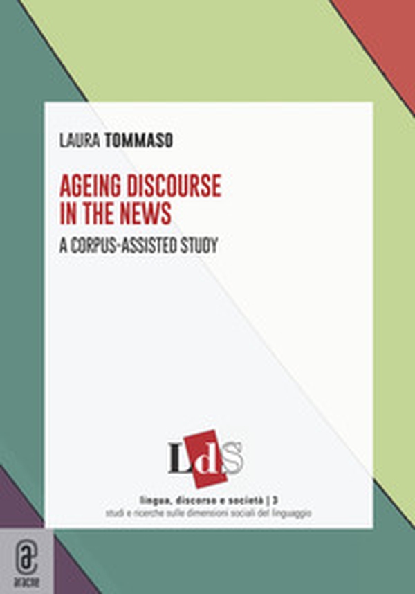 Ageing discourse in the news. A corpus-assisted study - Librerie.coop Ageing discourse in the news. A corpus-assisted study - Librerie.coop