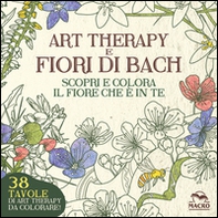 Art therapy e fiori di Bach. Scopri e colora il fiore che è in te - Librerie.coop