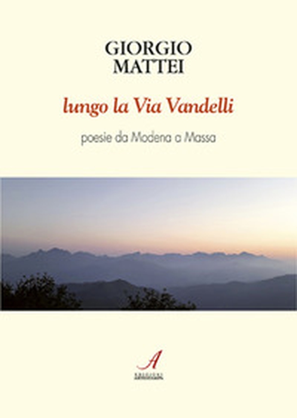 Lungo la via Vandelli. Poesie da Modena a Massa - Librerie.coop Lungo la via Vandelli. Poesie da Modena a Massa - Librerie.coop