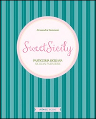 Sweet Sicily. Pasticceria siciliana. Ediz. italiana, inglese e francese - Librerie.coop