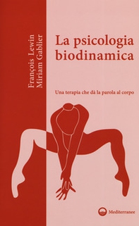 La psicologia biodinamica. Una terapia che dà la parola al corpo - Librerie.coop