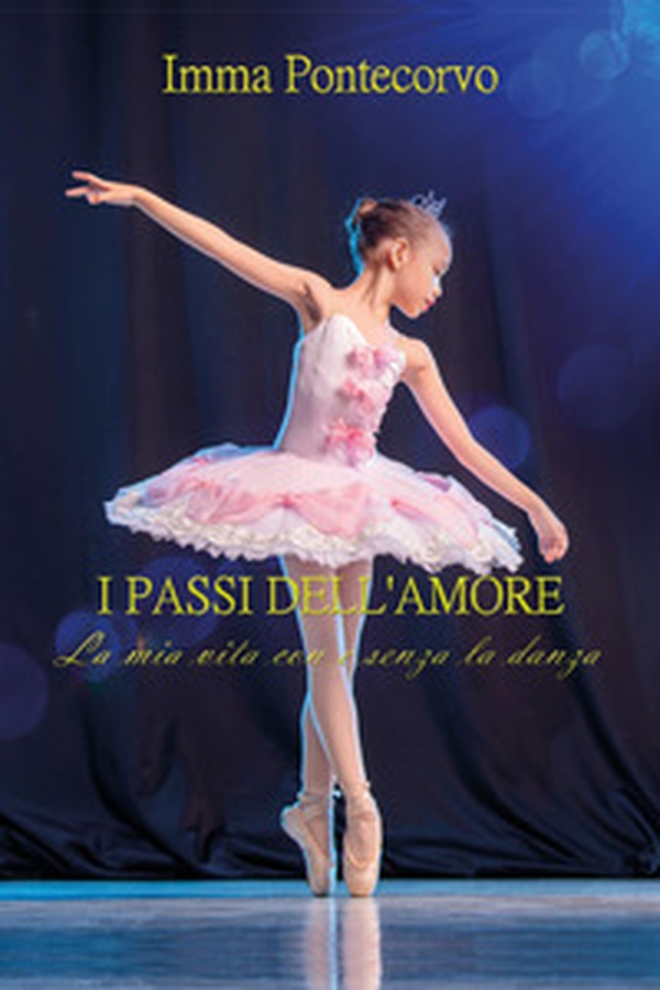 I passi dell'amore. La mia vita con e senza la danza - Librerie.coop I passi dell'amore. La mia vita con e senza la danza - Librerie.coop
