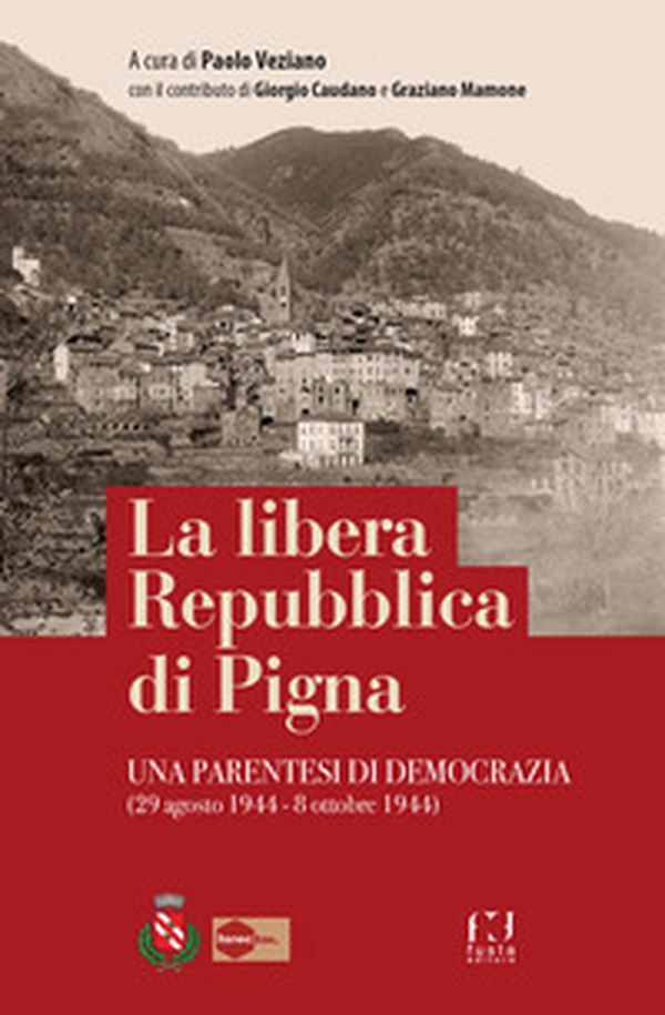 La libera Repubblica di Pigna. Una parentesi di democrazia (29 agosto 1944 - 8 ottobre 1944) - Librerie.coop La libera Repubblica di Pigna. Una parentesi di democrazia (29 agosto 1944 - 8 ottobre 1944) - Librerie.coop
