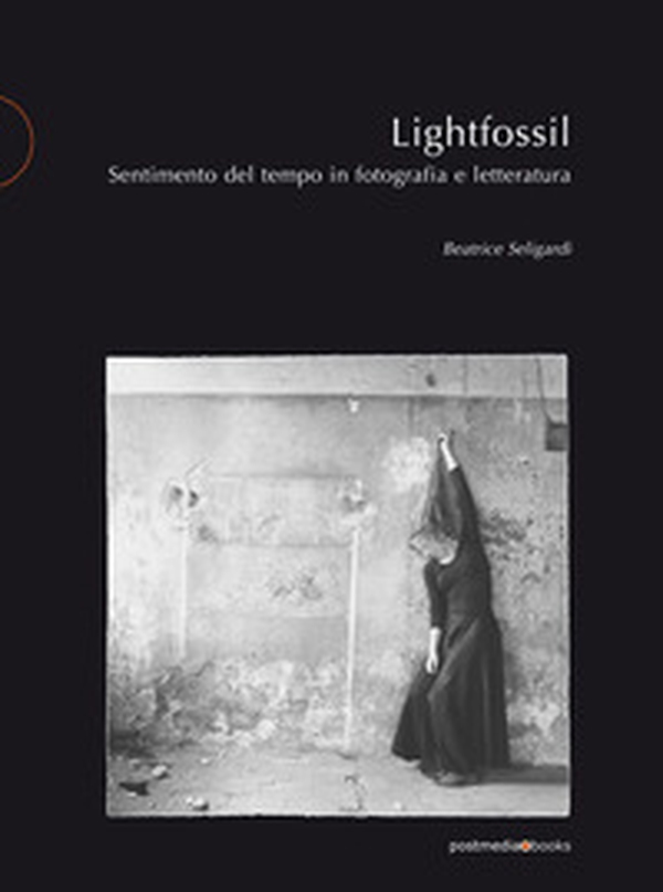 Lightfossil. Sentimento del tempo in fotografia e letteratura - Librerie.coop Lightfossil. Sentimento del tempo in fotografia e letteratura - Librerie.coop