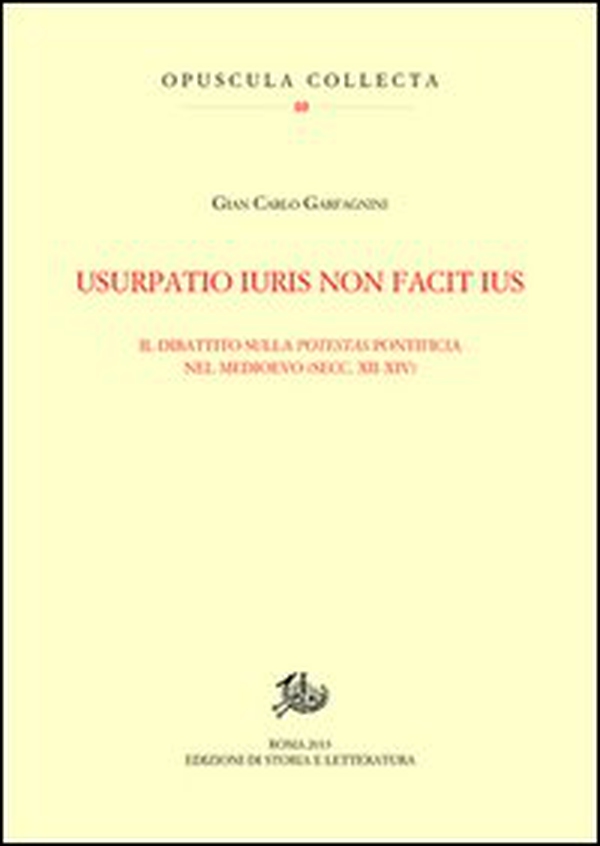 Usurpatio iuris non facit ius. Il dibattito sulla potestas pontificia nel Medioevo (secc. XII-XIV) - Librerie.coop Usurpatio iuris non facit ius. Il dibattito sulla potestas pontificia nel Medioevo (secc. XII-XIV) - Librerie.coop