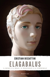 Elagabalus. Il bene e il male, il maschile e il femminile - Librerie.coop