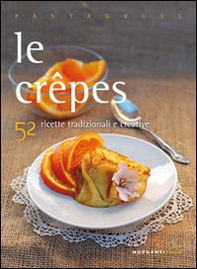 Le crepes. 52 ricette tradizionali e creative - Librerie.coop