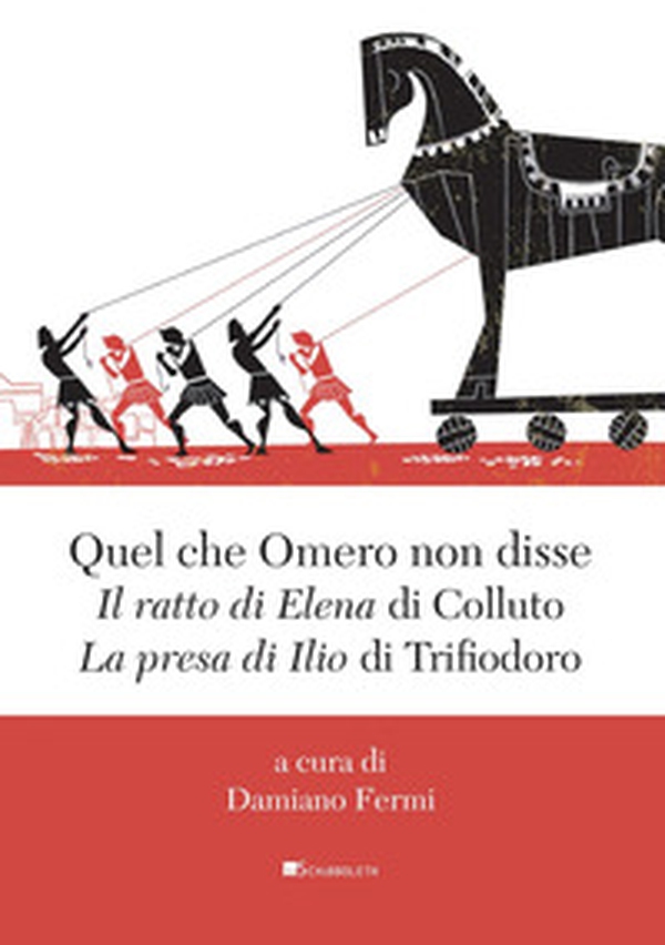 Quel che Omero non disse. «Il ratto di Elena» di Colluto e «La presa di Ilio» di Trifiodoro - Librerie.coop Quel che Omero non disse. «Il ratto di Elena» di Colluto e «La presa di Ilio» di Trifiodoro - Librerie.coop