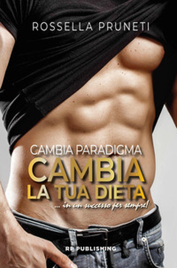 Cambia paradigma. Cambia la tua dieta... in un successo per sempre! - Librerie.coop Cambia paradigma. Cambia la tua dieta... in un successo per sempre! - Librerie.coop