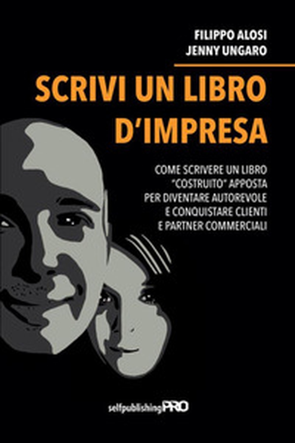 Scrivi un libro d'impresa. Come scrivere un libro «costruito» apposta per diventare autorevole e conquistare clienti e partner commerciali - Librerie.coop Scrivi un libro d'impresa. Come scrivere un libro «costruito» apposta per diventare autorevole e conquistare clienti e partner commerciali - Librerie.coop