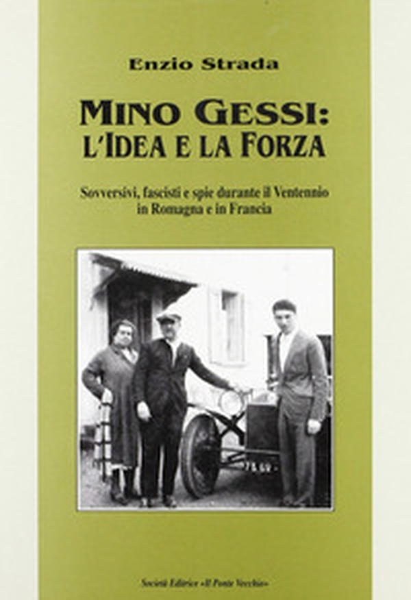 Mino Gessi: l'idea e la forza. Sovversivi, fascisti e spie durante il ventennio in Romagna e in Francia - Librerie.coop Mino Gessi: l'idea e la forza. Sovversivi, fascisti e spie durante il ventennio in Romagna e in Francia - Librerie.coop