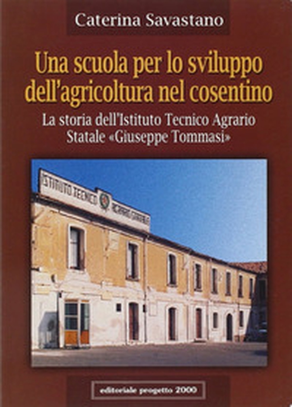Una scuola per lo sviluppo dell'agricoltura nel cosentino. La storia dell'Istituto tecnico agrario statale «Giuseppe Tommasi» - Librerie.coop Una scuola per lo sviluppo dell'agricoltura nel cosentino. La storia dell'Istituto tecnico agrario statale «Giuseppe Tommasi» - Librerie.coop