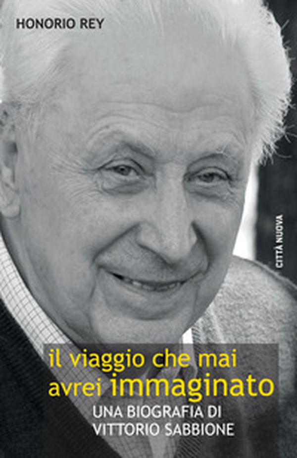 Il viaggio che mai avrei immaginato. Una biografia di Vittorio Sabbione - Librerie.coop Il viaggio che mai avrei immaginato. Una biografia di Vittorio Sabbione - Librerie.coop
