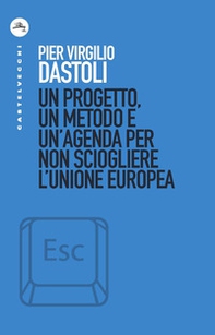 Un progetto, un metodo e un'agenda per non sciogliere l'Unione europea - Librerie.coop