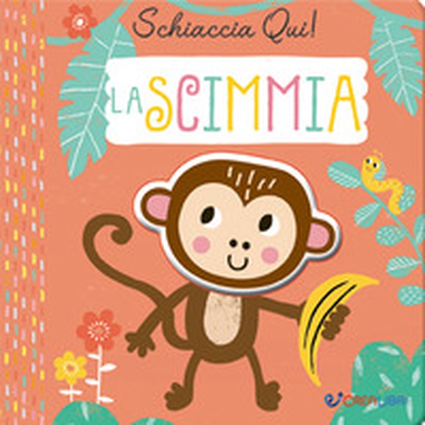 La scimmia. Schiaccia qui! - Librerie.coop La scimmia. Schiaccia qui! - Librerie.coop