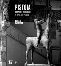 Pistoia. Persone e luoghi. Aurelio Amendola-People and places - Librerie.coop