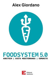Foodsystem 5.0. Agritech Dieta mediterranea Comunità - Librerie.coop