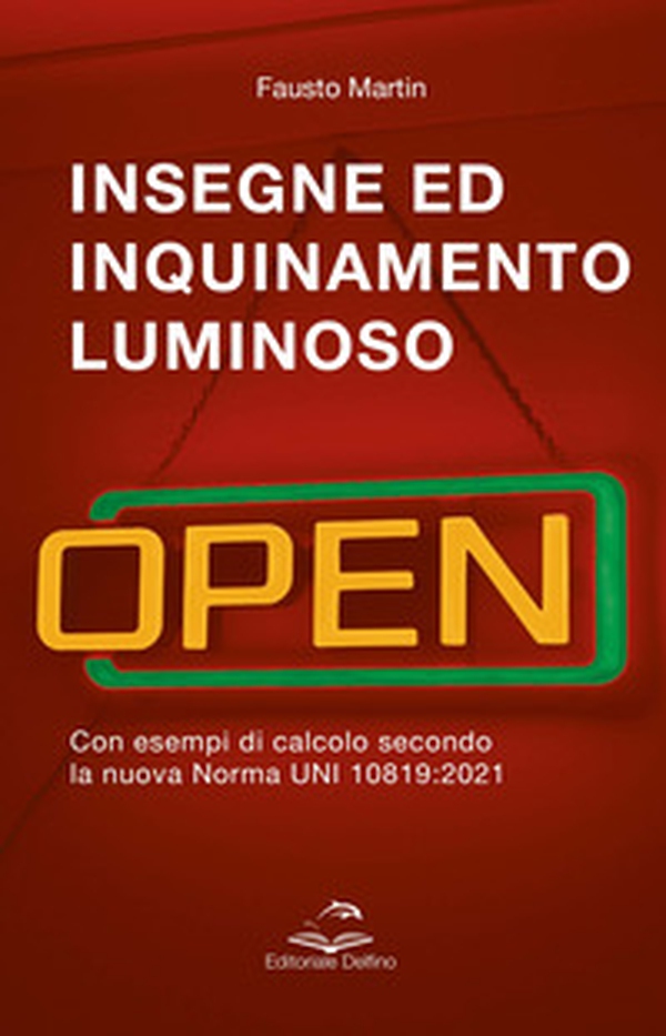 Insegne ed inquinamento luminoso. Con esempi di calcolo secondo la nuova norma UNI 10819:2021 - Librerie.coop Insegne ed inquinamento luminoso. Con esempi di calcolo secondo la nuova norma UNI 10819:2021 - Librerie.coop