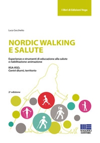 Nordic walking e salute. Esperienze e strumenti di educazione alla salute e riabilitazione-animazione. RSA-RSD, Centri diurni, territorio - Librerie.coop