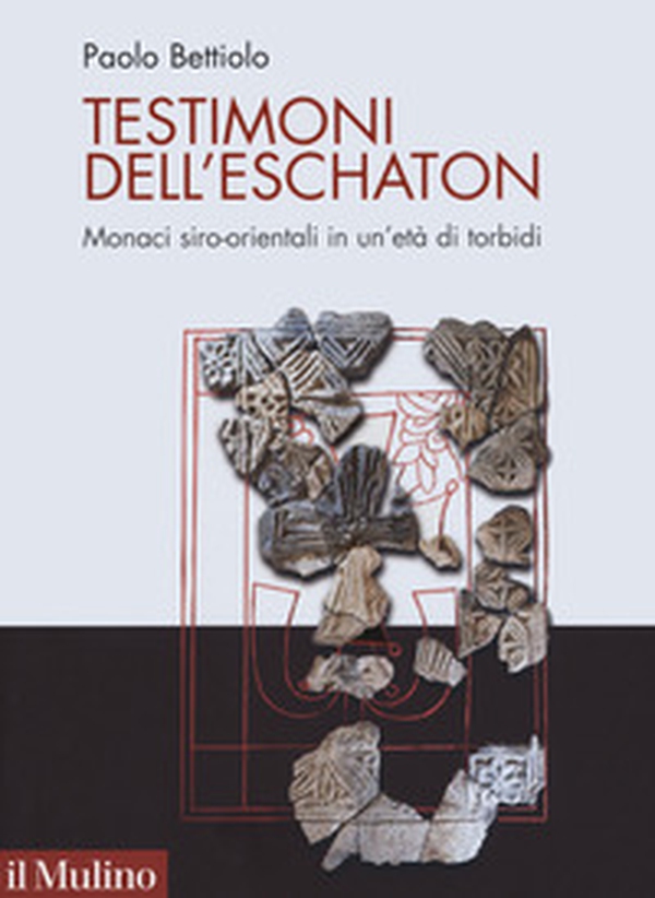 Testimoni dell'eschaton. Monaci siro-orientali in un'età di torbidi - Librerie.coop Testimoni dell'eschaton. Monaci siro-orientali in un'età di torbidi - Librerie.coop