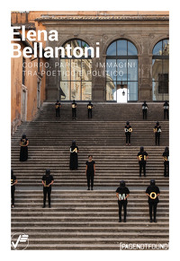 Elena Bellantoni. Corpo, parole e immagini tra poetico e politico - Librerie.coop Elena Bellantoni. Corpo, parole e immagini tra poetico e politico - Librerie.coop