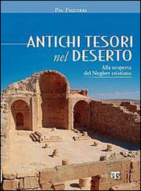 Antichi tesori nel deserto. Alla scoperta del Neghev cristiano - Librerie.coop Antichi tesori nel deserto. Alla scoperta del Neghev cristiano - Librerie.coop
