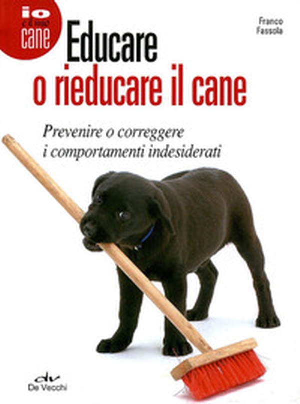 Educare o rieducare il cane. Prevenire o correggere i comportamenti indesiderati - Librerie.coop Educare o rieducare il cane. Prevenire o correggere i comportamenti indesiderati - Librerie.coop