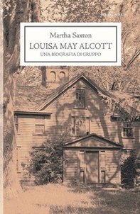 Louisa May Alcott. Una biografia di gruppo - Librerie.coop